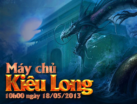 10h00 - 18/05: Khai mở m&aacute;y chủ Ki&ecirc;u Long