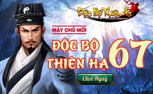 Độc Bộ Thiên Hạ 67 ra mắt lúc 08h00 - 03/01/2015