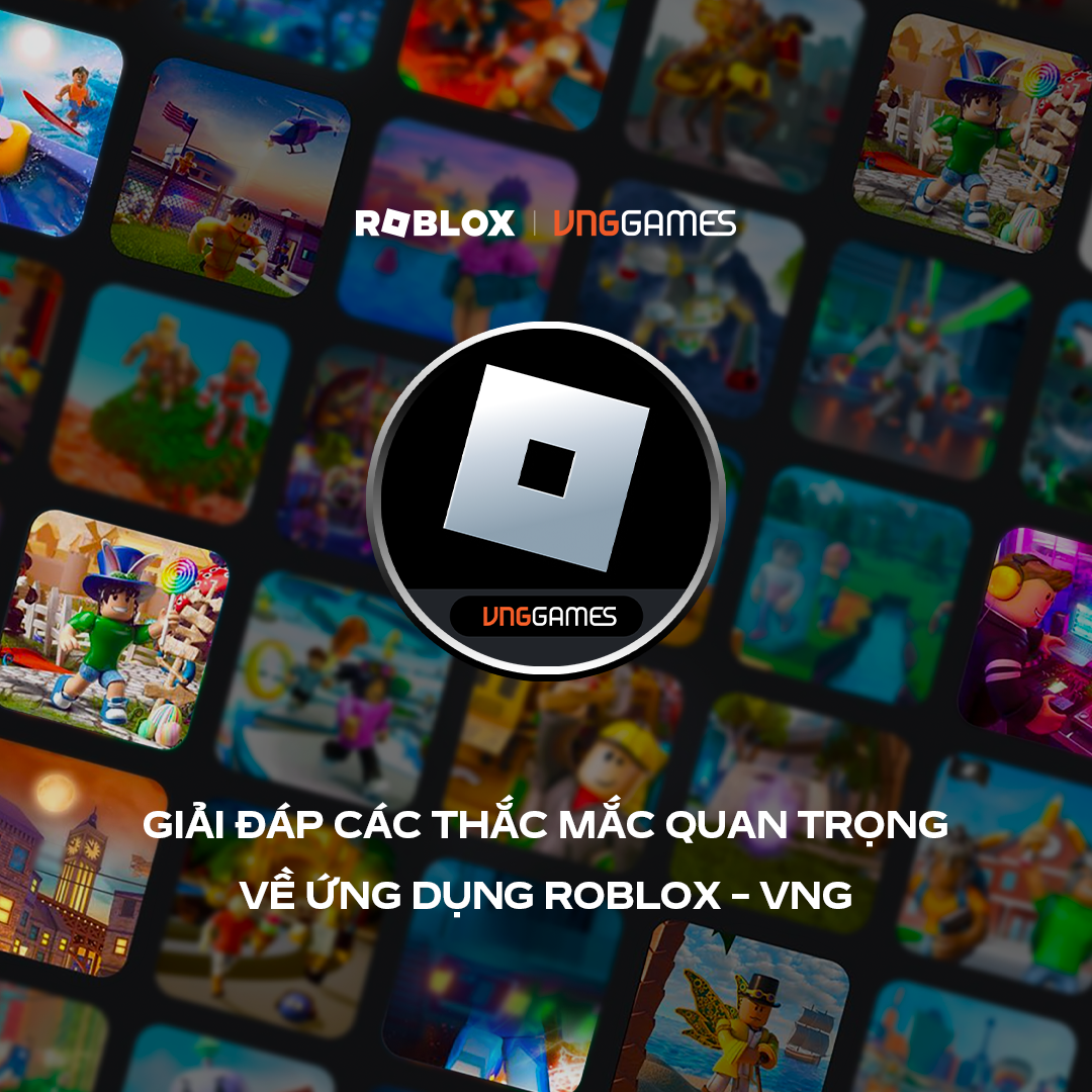 NHỮNG ĐIỀU CẦN BIẾT ĐỂ CÓ TRẢI NGHIỆM TỐT NHẤT VỚI PHIÊN BẢN ROBLOX - VNG DÀNH RIÊNG CHO THỊ TRƯỜNG VIỆT NAM 